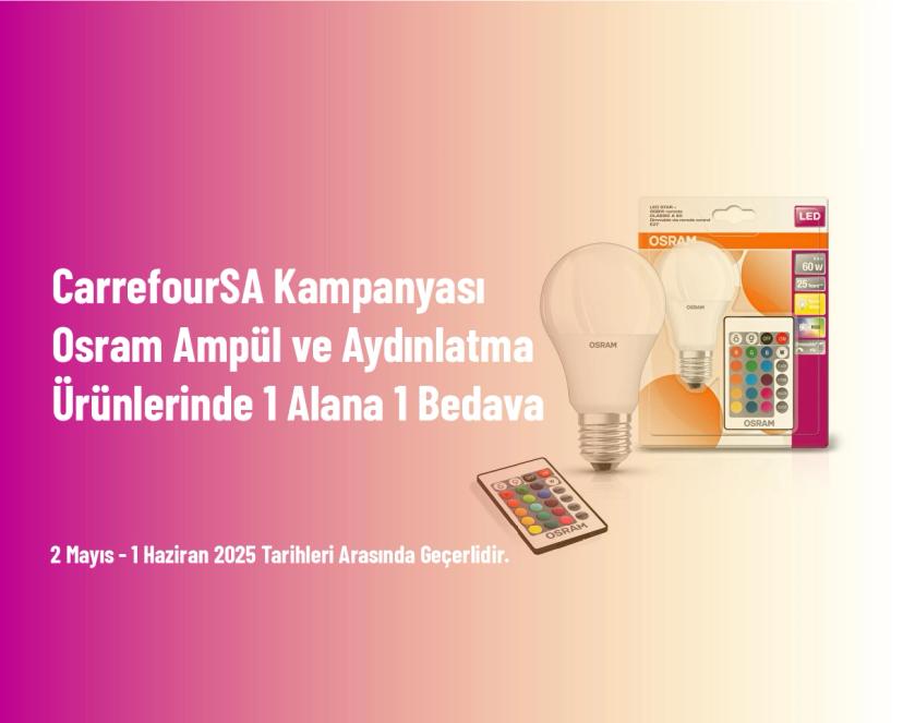 CarrefourSA Kampanyası - Osram Ampül ve Aydınlatma Ürünlerinde 1 Alana 1 Bedava