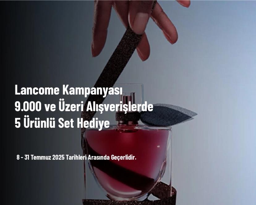 Lancome Kampanyası - 9.000 ve Üzeri Alışverişlerde 5 Ürünlü Set Hediye
