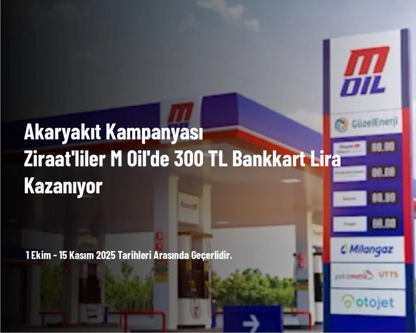 Akaryakıt Kampanyası - Ziraat'liler M Oil'de 300 TL Bankkart Lira Kazanıyor