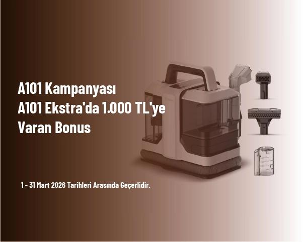 A101 Kampanyası - A101 Ekstra'da 1.000 TL'ye Varan Bonus