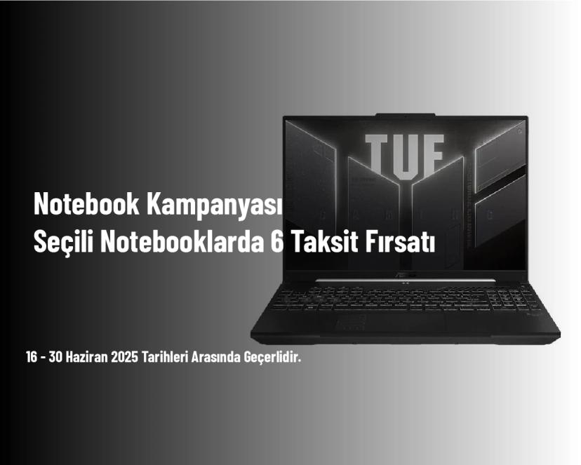 Notebook Kampanyası - Seçili Notebooklarda 6 Taksit Fırsatı
