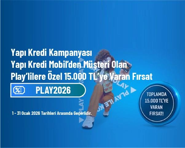 Yapı Kredi Kampanyası - Yapı Kredi Mobil’den Müşteri Olan Play’lilere Özel 15.000 TL’ye Varan Fırsat