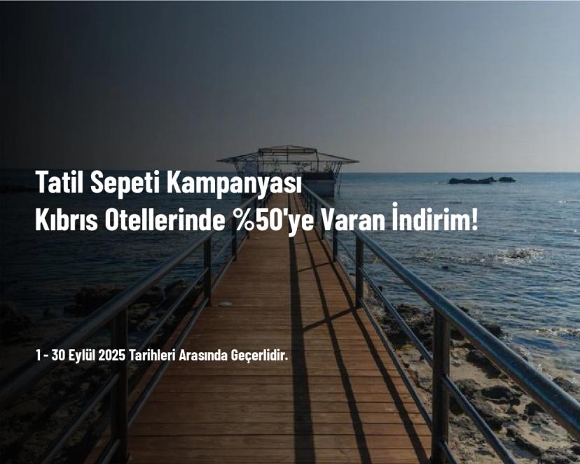 Tatil Sepeti Kampanyası - Kıbrıs Otellerinde %50'ye Varan İndirim!