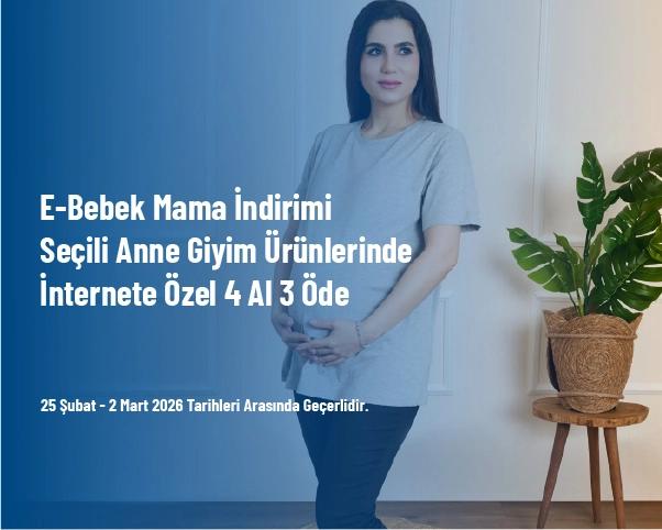 E-Bebek Mama İndirimi - Seçili Anne Giyim Ürünlerinde İnternete Özel 4 Al 3 Öde