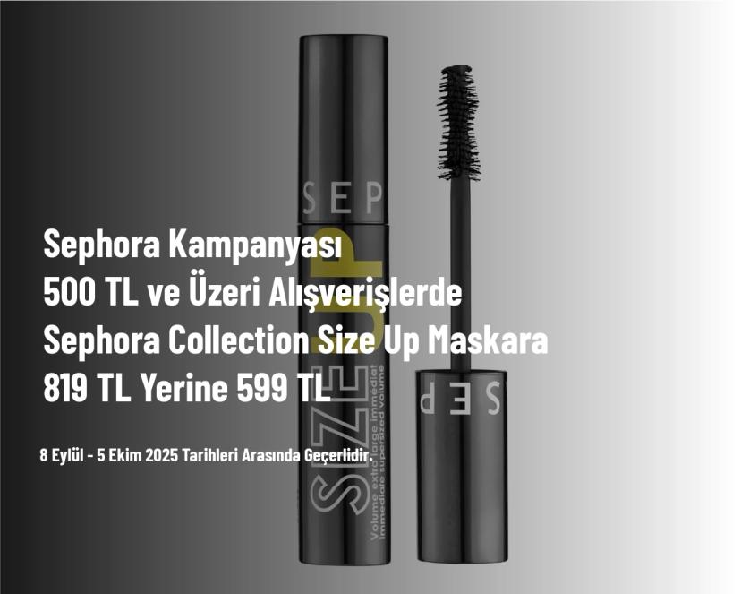 Sephora Kampanyası - 500 TL ve Üzeri Alışverişlerde Sephora Collection Size Up Maskara 819 TL Yerine 599 TL