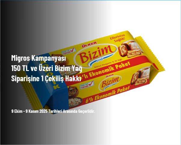 Migros Kampanyası - 150 TL ve Üzeri Bizim Yağ Siparişine 1 Çekiliş Hakkı