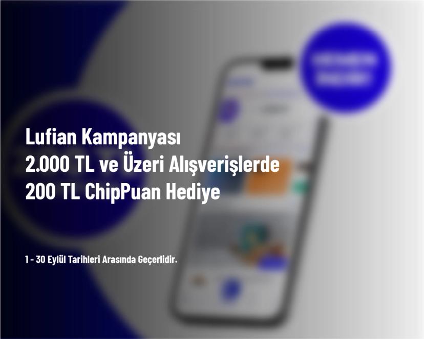 Lufian Kampanyası - 2.000 TL ve Üzeri Alışverişlerde 200 TL ChipPuan Hediye