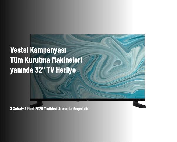 Vestel Kampanyası - Tüm Kurutma Makineleri yanında 32" TV Hediye