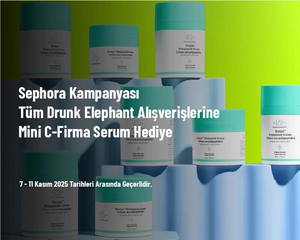 Sephora Kampanyası - Tüm Drunk Elephant Alışverişlerine Mini C-Firma Serum Hediye