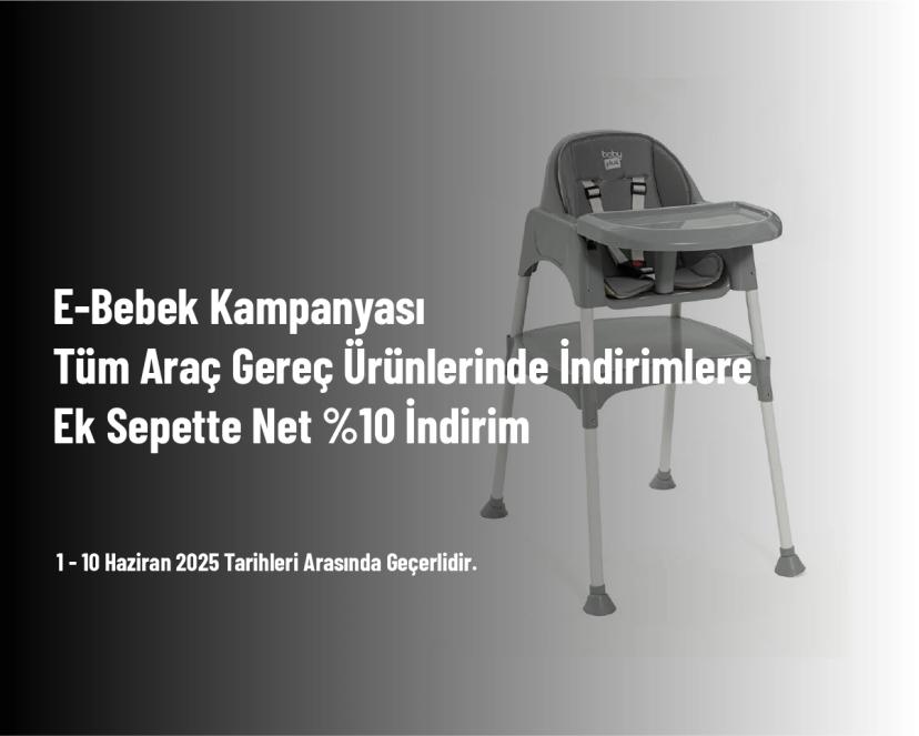E-Bebek Kampanyası - Tüm Araç Gereç Ürünlerinde İndirimlere Ek Sepette Net %10 İndirim