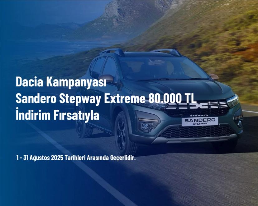 Dacia Kampanyası - Sandero Stepway Extreme 80.000 TL İndirim Fırsatıyla