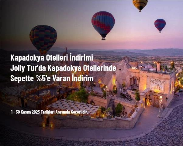 Kapadokya Otelleri İndirimi - Jolly Tur'da Kapadokya Otellerinde Sepette %5'e Varan İndirim