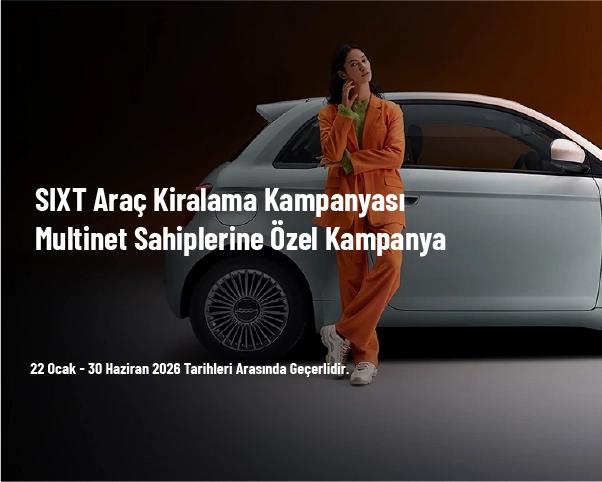 SIXT Araç Kiralama Kampanyası - Multinet Sahiplerine Özel Kampanya