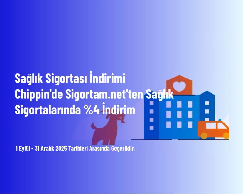 Sağlık Sigortası İndirimi - Chippin'de Sigortam.net'ten Sağlık Sigortalarında %4 İndirim