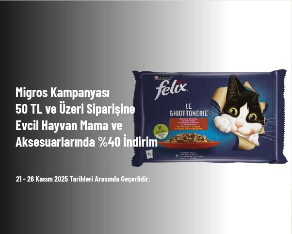 Migros Kampanyası - 50 TL ve Üzeri Siparişine Evcil Hayvan Mama ve Aksesuarlarında %40 İndirim