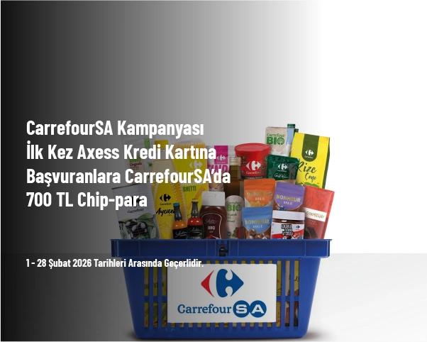 CarrefourSA Kampanyası - İlk Kez Axess Kredi Kartına Başvuranlara CarrefourSA’da 700 TL Chip-para