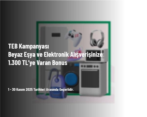 TEB Kampanyası - Beyaz Eşya ve Elektronik Alışverişinize 1.300 TL’ye Varan Bonus