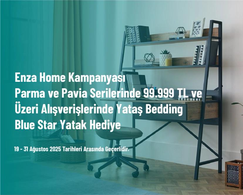 Enza Home Kampanyası - Parma ve Pavia Serilerinde 99.999 TL ve Üzeri Alışverişlerinde Yataş Bedding Blue Star Yatak Hediye