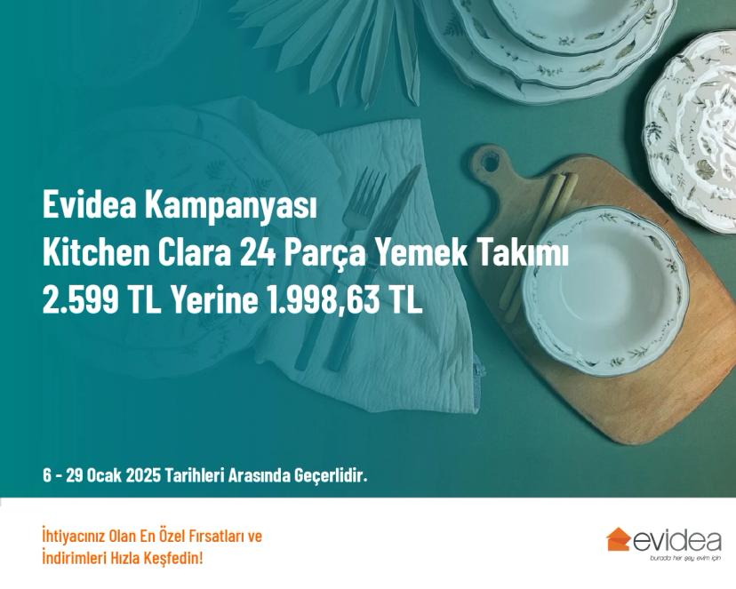 Evidea Kampanyası - Kitchen Clara 24 Parça Yemek Takımı 2.599 TL Yerine 1.998,63 TL