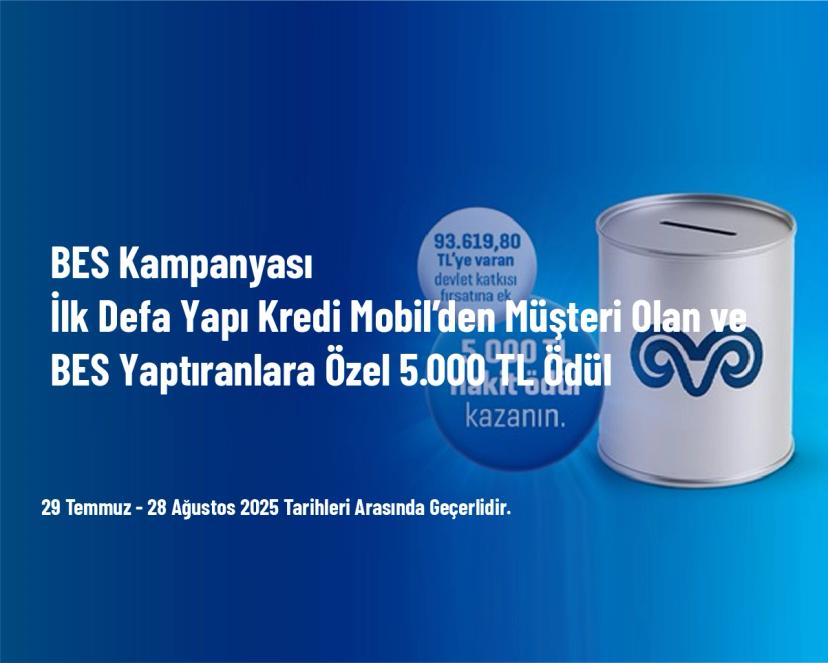 BES Kampanyası - İlk Defa Yapı Kredi Mobil’den Müşteri Olan ve BES Yaptıranlara Özel 5.000 TL Ödül