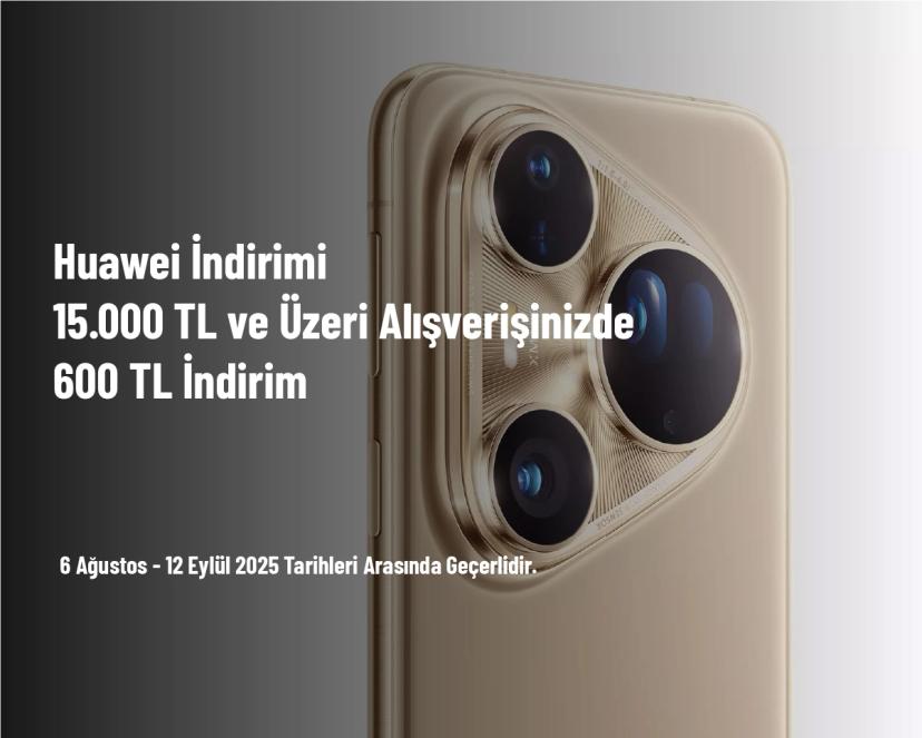 Huawei İndirimi - 15.000 TL ve Üzeri Alışverişinizde 600 TL İndirim