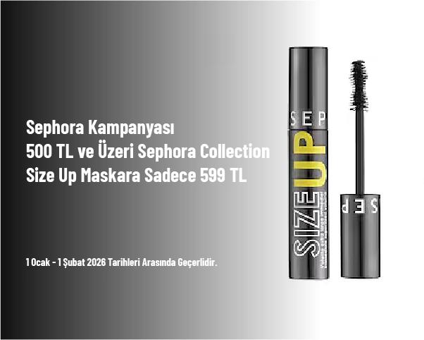 Sephora Kampanyası - 500 TL ve Üzeri Sephora Collection Size Up Maskara Sadece 599 TL