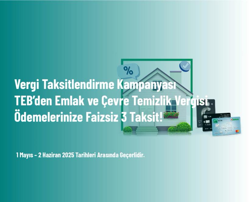 Vergi Taksitlendirme Kampanyası - TEB’den Emlak ve Çevre Temizlik Vergisi Ödemelerinize Faizsiz 3 Taksit!