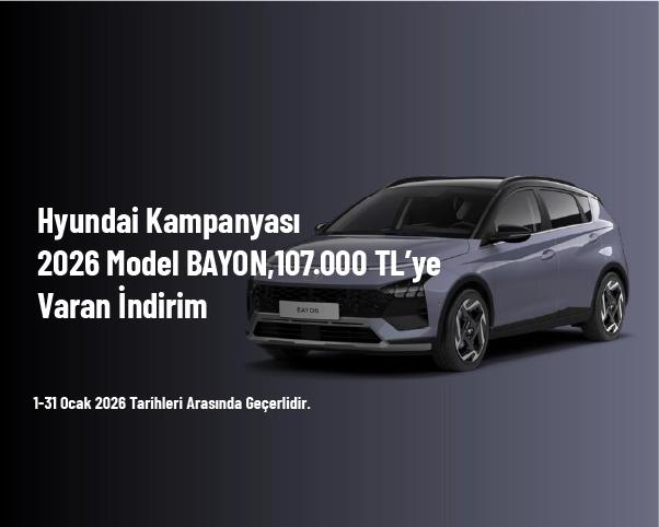 Hyundai Kampanyası - 2026 Model BAYON,107.000 TL’ye Varan İndirim