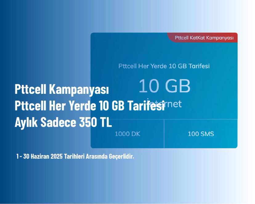 Pttcell Kampanyası - Pttcell Her Yerde 10 GB Tarifesi Aylık Sadece 350 TL