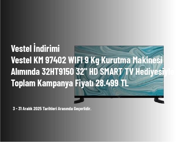 Vestel İndirimi - Vestel KM 97402 WIFI 9 Kg Kurutma Makinesi Alımında 32HT9150 32" HD SMART TV Hediyesiyle Toplam Kampanya Fiyatı 28.499 TL
