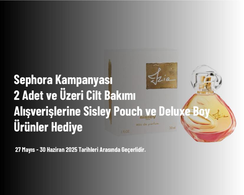 Sephora Kampanyası - 2 Adet ve Üzeri Cilt Bakımı Alışverişlerine Sisley Pouch ve Deluxe Boy Ürünler Hediye