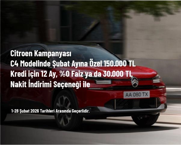 Citroen Kampanyası - C4 Modelinde Şubat Ayına Özel 150.000 TL Kredi için 12 Ay, %0 Faiz ya da 30.000 TL Nakit İndirimi Seçeneği ile