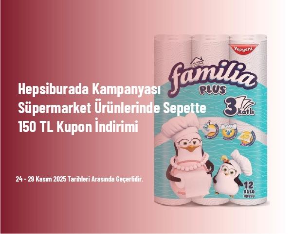 Hepsiburada Kampanyası - Süpermarket Ürünlerinde Sepette 150 TL Kupon İndirimi