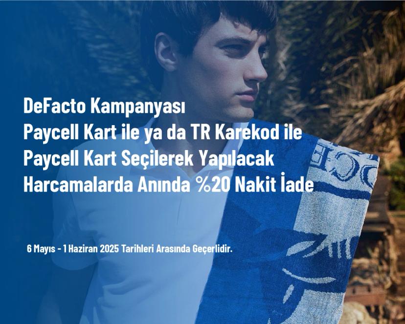 DeFacto Kampanyası - Paycell Kart ile ya da TR Karekod ile Paycell Kart Seçilerek Yapılacak Harcamalarda Anında %20 Nakit İade