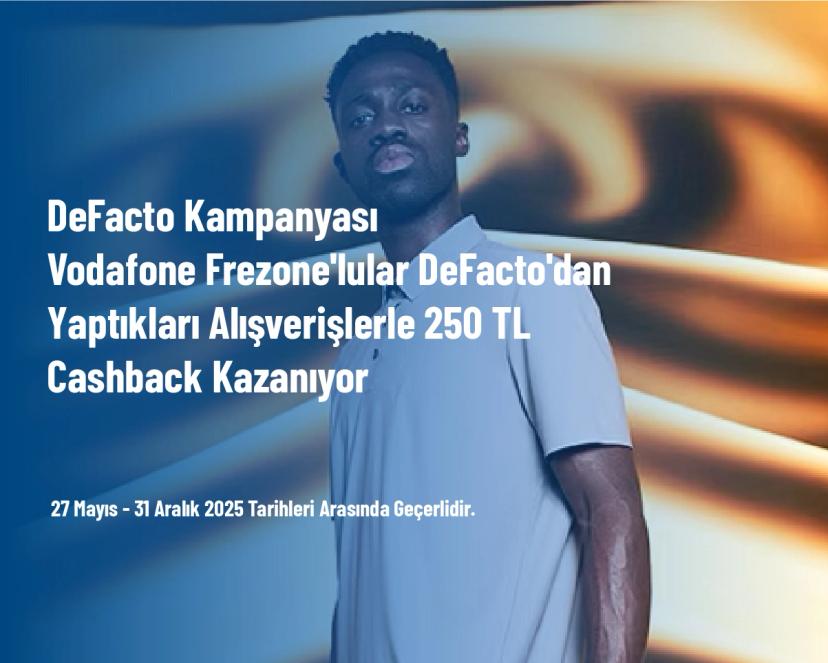 DeFacto Kampanyası - Vodafone Frezone'lular DeFacto'dan Yaptıkları Alışverişlerle 250 TL Cashback Kazanıyor