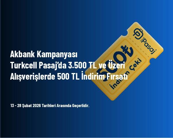 Akbank Kampanyası - Turkcell Pasaj’da 3.500 TL ve Üzeri Alışverişlerde 500 TL İndirim Fırsatı