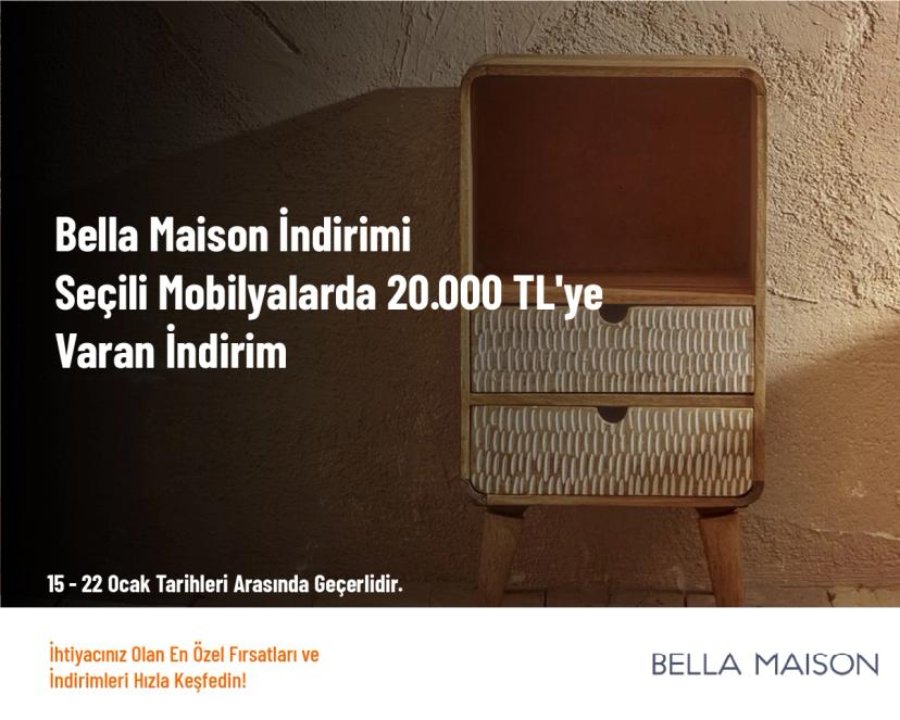 Bella Maison İndirimi - Seçili Mobilyalarda 20.000 TL'ye Varan İndirim