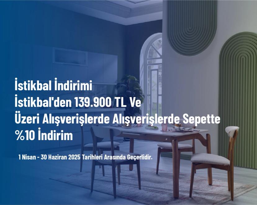 İstikbal İndirimi  - İstikbal'den 139.900 TL Ve Üzeri Alışverişlerde Alışverişlerde Sepette %10 İndirim