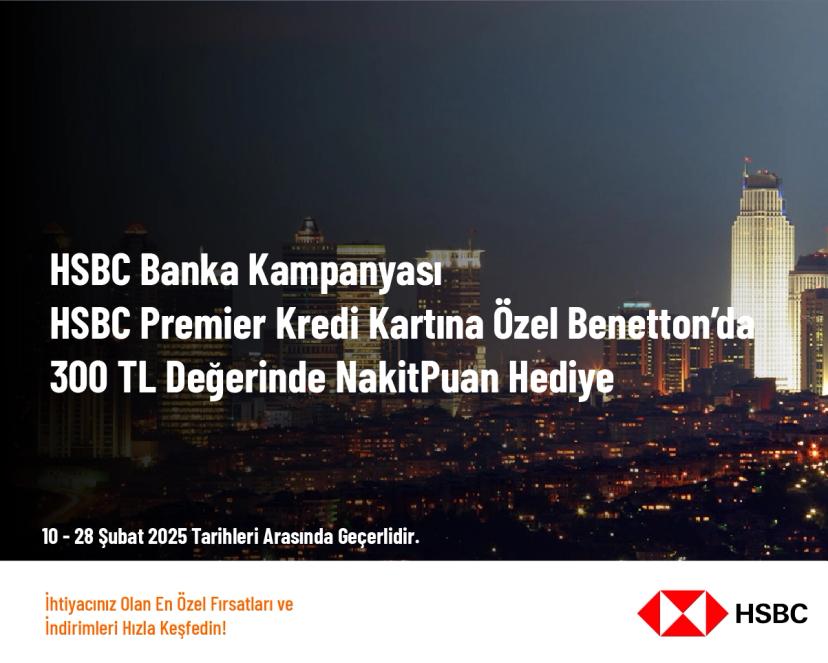 HSBC Banka Kampanyası - HSBC Premier Kredi Kartına Özel Benetton’da 300 TL Değerinde NakitPuan Hediye