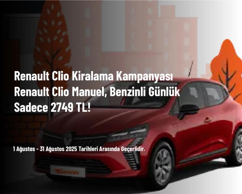 Renault Clio Kiralama Kampanyası - Renault Clio Manuel, Benzinli Günlük Sadece 2749 TL!