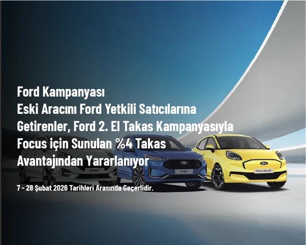 Ford Kampanyası - Eski Aracını Ford Yetkili Satıcılarına Getirenler, Ford 2. El Takas Kampanyasıyla Focus için Sunulan %4 Takas Avantajından Yararlanıyor