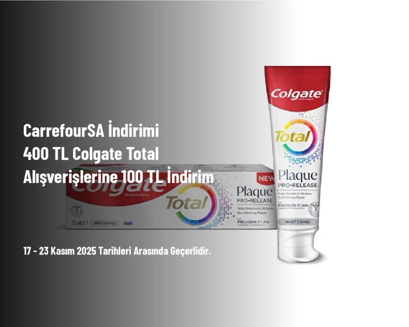 CarrefourSA İndirimi - 400 TL Colgate Total Alışverişlerine 100 TL İndirim