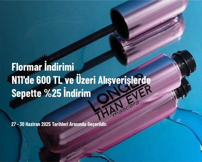 Flormar İndirimi - N11'de 600 TL ve Üzeri Alışverişlerde Sepette %25 İndirim