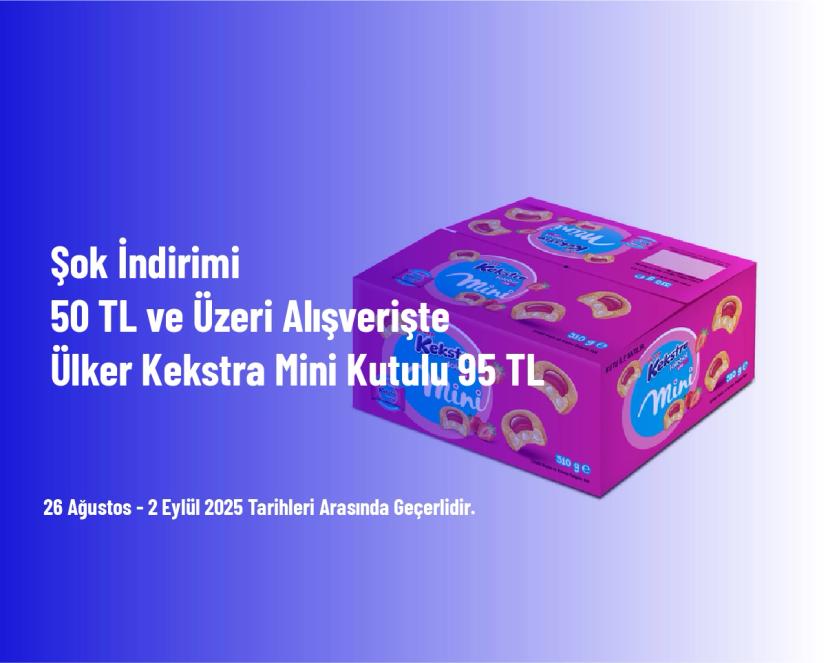 Şok İndirimi - 50 TL ve Üzeri Alışverişte Ülker Kekstra Mini Kutulu 95 TL