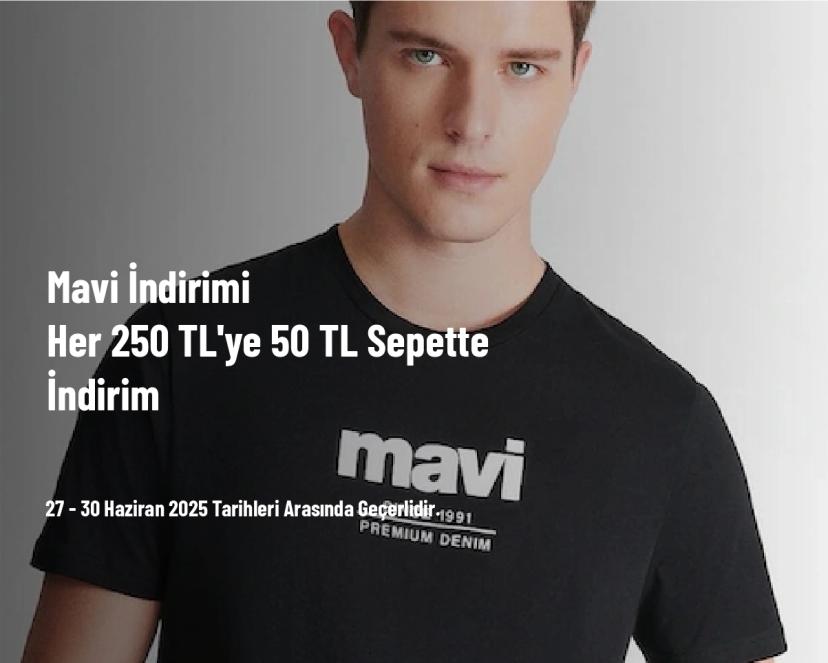 Mavi İndirimi - Her 250 TL'ye 50 TL Sepette İndirim