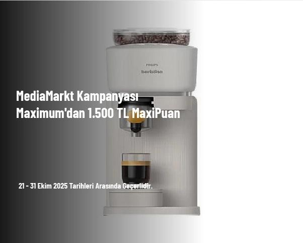 MediaMarkt Kampanyası - Maximum'dan 1.500 TL MaxiPuan