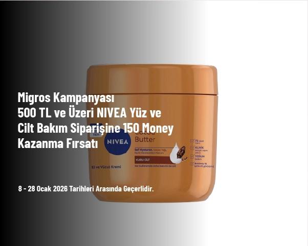 Migros Kampanyası - 500 TL ve Üzeri NIVEA Yüz ve Cilt Bakım Siparişine 150 Money Kazanma Fırsatı