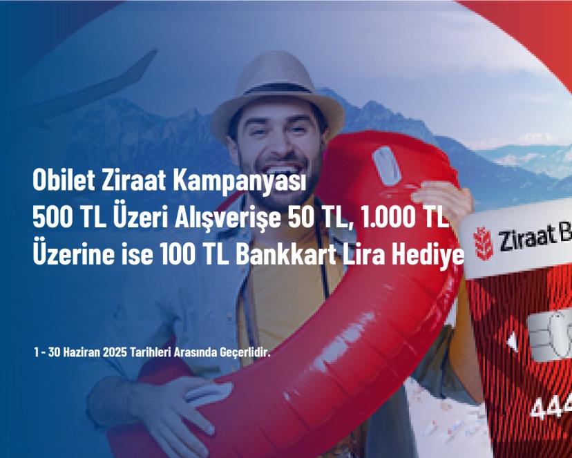 Obilet Ziraat Kampanyası - 500 TL Üzeri Alışverişe 50 TL, 1.000 TL Üzerine ise 100 TL Bankkart Lira Hediye