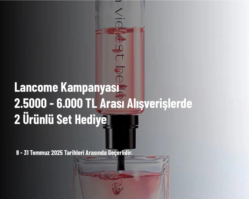 Lancome Kampanyası - 2.5000 - 6.000 TL Arası Alışverişlerde 2 Ürünlü Set Hediye