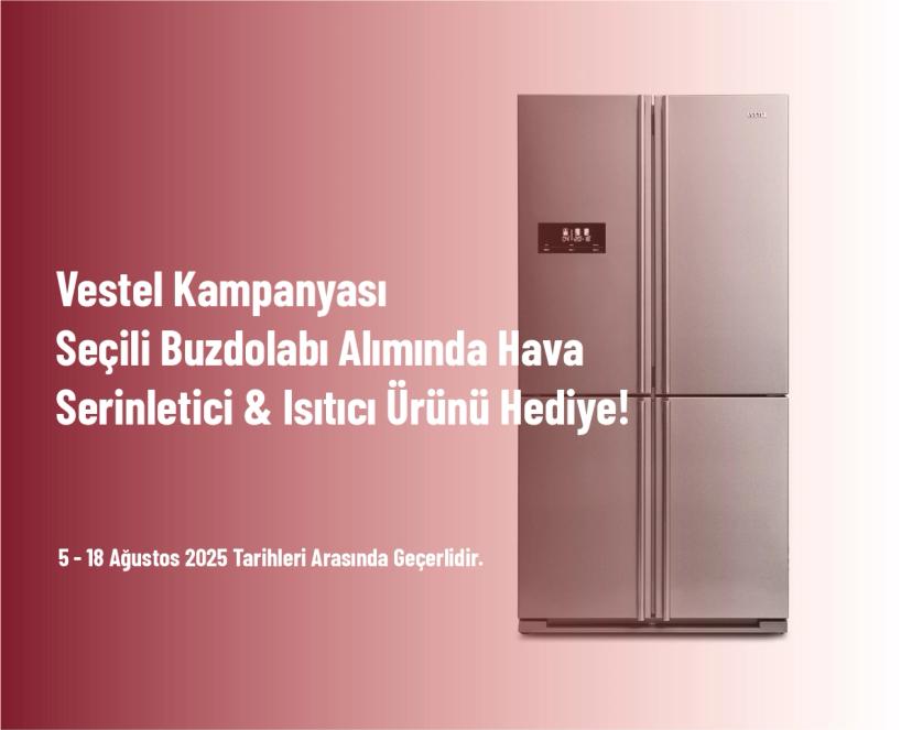 Vestel Kampanyası - Seçili Buzdolabı Alımında Hava Serinletici & Isıtıcı Ürünü Hediye!